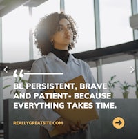 be persistent, brave and patient because everything takes time