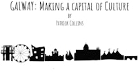 galway making a capital of culture by patrick collins