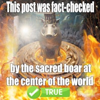 this post was fact checked by the sacred boar at the center of the world true