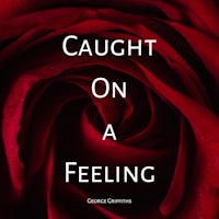 a red rose with the words caught on a feeling