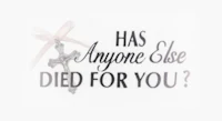 has anyone else died for you?
