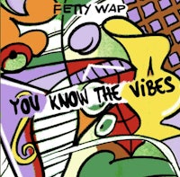 you know the vibes by fetty wap