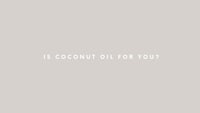is coconut oil for you?