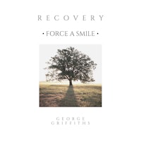 recovery force a smile by george griffiths