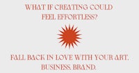what creating could feel effortless fall back in love with your art business brand