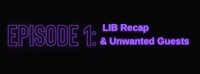 episode lb recap & unwanted guests