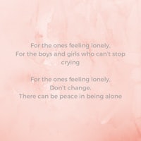 for the ones feeling lonely for the boys and girls who can't stop crying