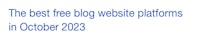the best free blog website platforms in october 2012