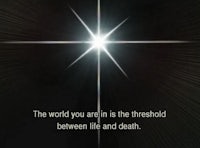 the world you are in is the threshold between life and death