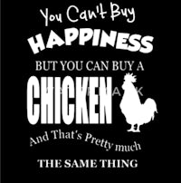 you can't buy happiness but you can buy a chicken and pretty much the same thing
