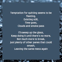 temptation for quitting seems to be fleeing clouds and smoke