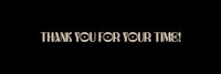 a black background with the words thank you for your time