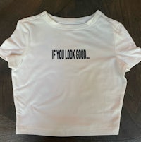 if you look good crop top