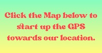 click the map below to start up the gps towards our location