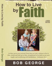 how to live by faith by bob george