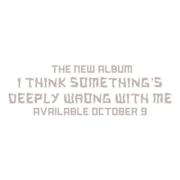 the new album i think something's deeply wrong with me available october 9