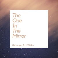 the one in the mirror by george griffiths
