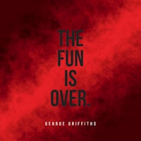 the fun is over by george griffiths