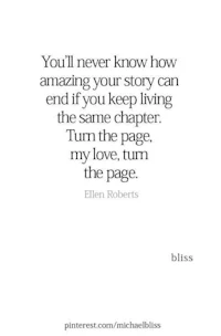 you'll never know how amazing your story ends if you can't turn the page
