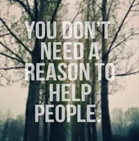 you don't need a reason to help people