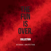 the fun is over collection by george griffiths