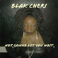 black cheri - not gonna let you wait