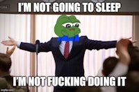 i'm not going to sleep i'm not fucking doing it