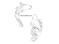 two koi fish with the words don't follow me